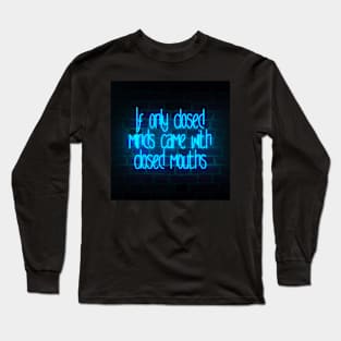 If Only Closed Minds Came With Closed Mouths Long Sleeve T-Shirt